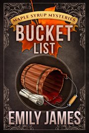 Bucket List : Maple Syrup Mysteries cover image