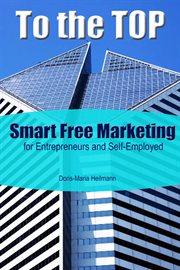TO THE TOP : smart free marketing for entrepreneurs and self-employed cover image