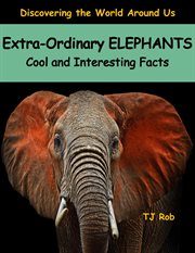Extra-ordinary elephants : cool and interesting facts cover image