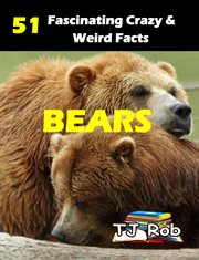 Bears : 51 fascinating, crazy & weird facts cover image