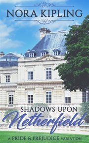 Shadows Upon Netherfield : A Pride and Prejudice Variation cover image
