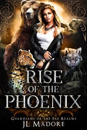 Rise of the Phoenix : Guardians of the Fae Realms cover image