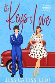 The Keys to Love : a sweet and clean feel-good romantic comedy cover image
