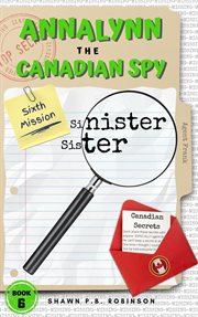 Annalynn the canadian spy: sinister sister cover image