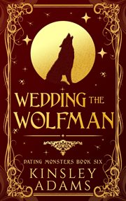 Wedding the wolfman: a fated mates paranormal romantic comedy : A Fated Mates Paranormal Romantic Comedy cover image
