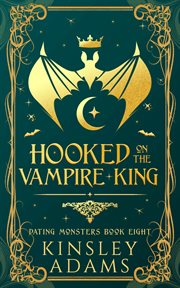 Hooked on the Vampire King : A Fated Mates Vampire and Werewolf Romantic Comedy cover image