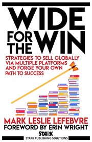 Wide for the win: strategies to sell globally via multiple platforms and forge your own path to s cover image