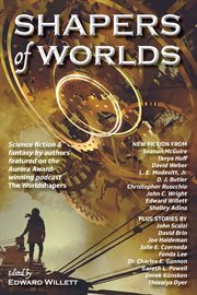 Shapers of worlds. Science fiction & fantasy by authors featured on the Aurora Award-winning podcast The Worldshapers cover image