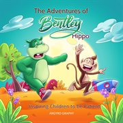 The Adventures of Bentley Hippo : Inspiring Children to Be Patient cover image