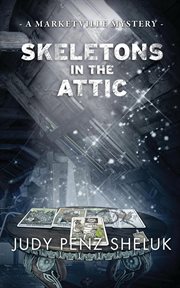 Skeletons in the attic : a marketville mystery. #1 cover image