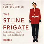 The stone frigate : the Royal Military College's first female cadet speaks out cover image