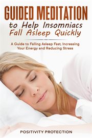 Guided meditation to help insomniacs fall asleep quickly: a guide to falling asleep fast, increasing cover image