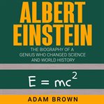 Albert einstein: the biography of a genius who changed science and world history cover image