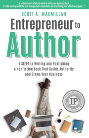 Entrepreneur to Author : 5 Steps to Writing and Publishing a Nonfiction Book That Builds Authority and Grows Your Business cover image