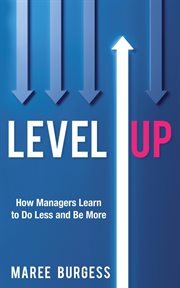 Level up: how leaders do less and be more : How Leaders Do Less and Be More cover image
