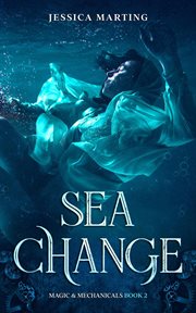 Sea Change : Magic & Mechanicals cover image