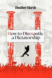How to Dismantle a Dictatorship cover image
