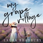 My grape village : a memoir cover image
