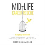 Midlife career rescue: employ yourself. How to Confidently Leave a Job You Hate and Start Living a Life You Love, Before It's Too Late cover image