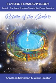Return of the avatars: the cosmic architect tools of our future becoming : The Cosmic Architect Tools of Our Future Becoming cover image