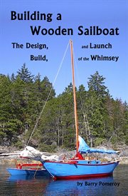 Building a Wooden Sailboat : The Design, Build, and Launch of the Whimsey cover image