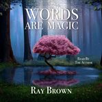 Words are magic. Learn To Use Words To Change Your Life cover image