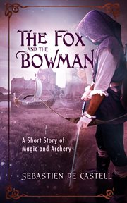 The Fox and the Bowman : A Short Story of Magic and Archery cover image
