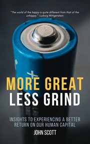 More great less grind : insights to experiencing a better return on our human capital cover image