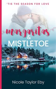 Margaritas & Mistletoe : 'Tis The Season For Love cover image