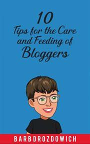 10 tips for the care and feeding of bloggers cover image