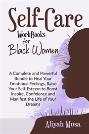 Self-Care Work Books for Black Women : A Complete and Powerful Bundle to Heal Your Emotional Feeling. Black Lady Self-Care cover image