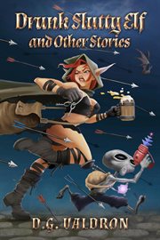 Drunk Slutty Elf and Other Stories : Drunk Elf Adventures cover image