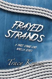 Frayed Strands - A Three Strand Cord Novella Series : A Three Strand Cord Novella Series cover image