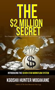 The $2 million secret : how dangerous business minds think about positions, productivity & profit : introducing the seven-star workflow system cover image