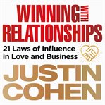 Winning with relationships. 21 Laws of Influence in Love and Business cover image