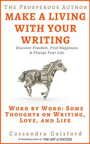 The Prosperous Author : How to Make a Living With Your Writing. Word by Word. Some Thoughts on Wri cover image