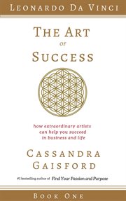 The Art of Success : How Extraordinary Artists Can Help You Succeed in Business and Life (Leonardo cover image
