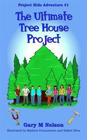 The Ultimate Tree House Project : Project Kids Adventure #1 cover image