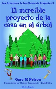 El increíble proyecto de la casa en el árbol : Aventuras de los Chicos de Proyectos #1 cover image