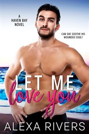 Let me love you : a small town romance cover image