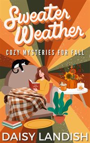 Sweater Weather : Cozy Mysteries for Fall cover image