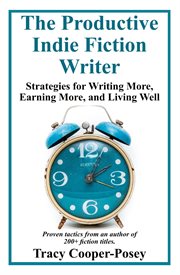 The Productive Indie Fiction Writer : Strategies for Writing More, Earning More, and Living Well cover image
