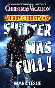 Merry Christmas! Shitter Was Full!: A Trivia Guide to National Lampoon's Christmas Vacation cover image