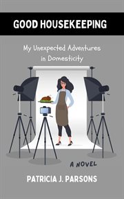 Good Housekeeping : My Unexpected Adventures in Domesticity cover image