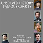 Unsolved History Famous Ghosts cover image