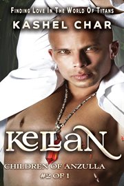 Kellan: Children of Anzulla, Part Two of Book One. Finding Love in the World of Titans cover image