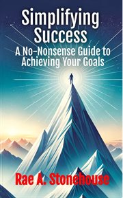 Simplifying Success : A No-Nonsense Guide to Achieving Your Goals cover image