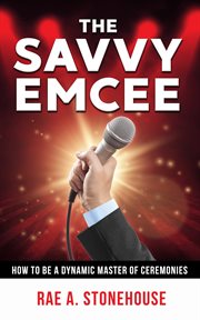 SAVVY EMCEE : HOW TO BE A DYNAMIC MASTER OF CEREMONIES cover image