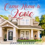 Come home to love. Friendship, Love and Second Chances cover image