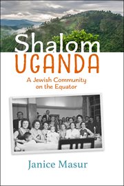 Shalom Uganda : a Jewish community on the Equator cover image